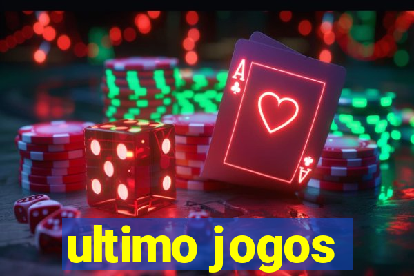 ultimo jogos