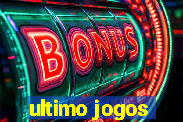 ultimo jogos