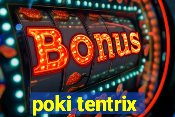 poki tentrix