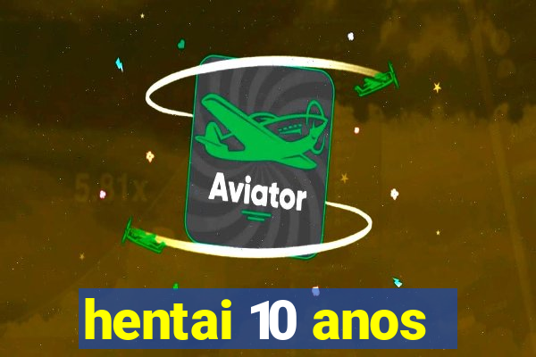 hentai 10 anos