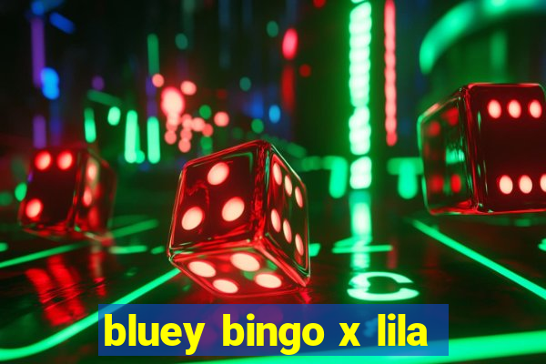 bluey bingo x lila