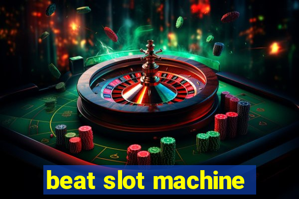 beat slot machine