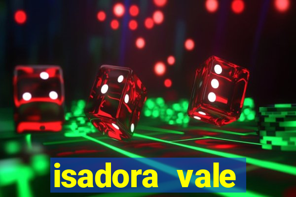 isadora vale reclame aqui