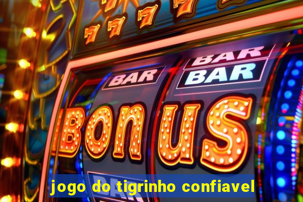 jogo do tigrinho confiavel