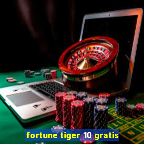 fortune tiger 10 gratis