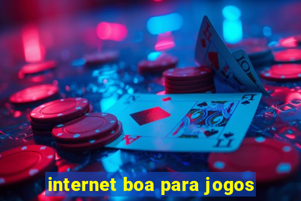 internet boa para jogos