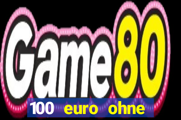 100 euro ohne einzahlung casino