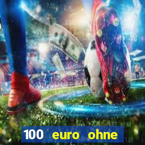 100 euro ohne einzahlung casino