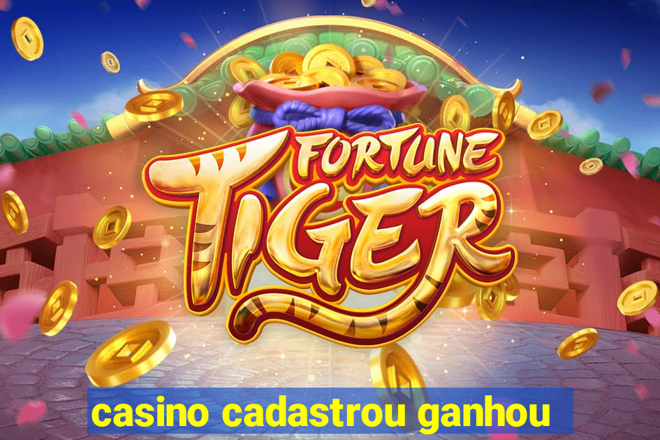 casino cadastrou ganhou