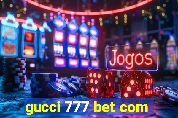 gucci 777 bet com