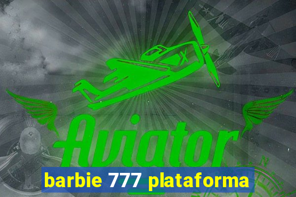 barbie 777 plataforma