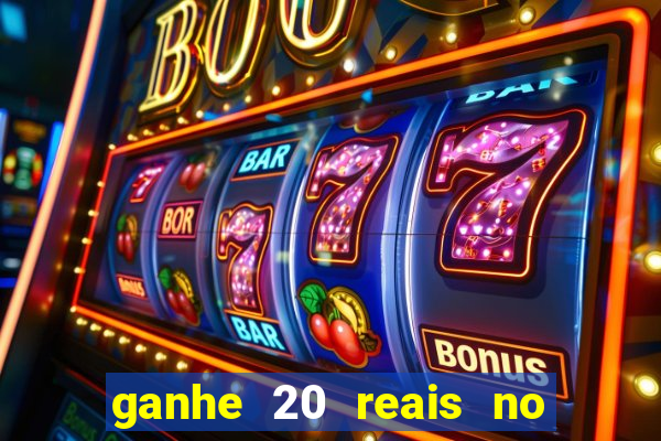 ganhe 20 reais no cadastro bet