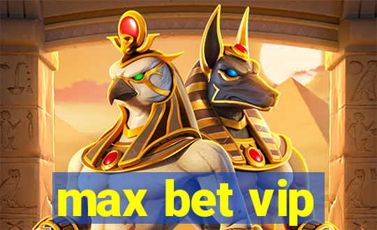 max bet vip