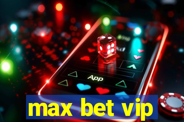 max bet vip