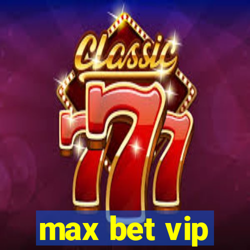 max bet vip