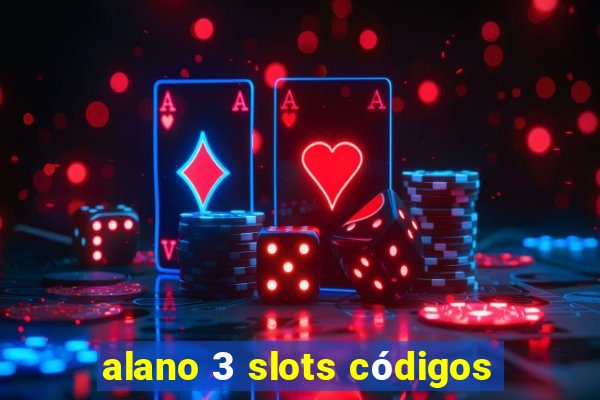 alano 3 slots códigos