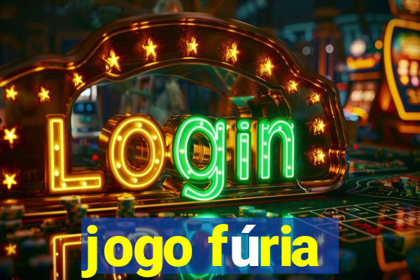 jogo fúria