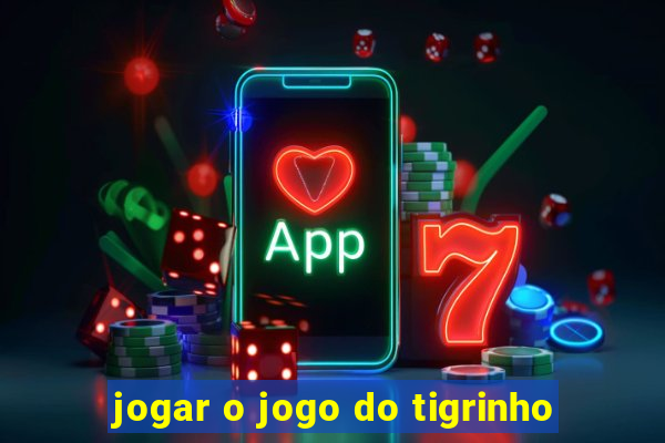 jogar o jogo do tigrinho