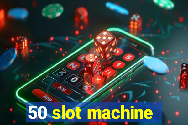 50 slot machine