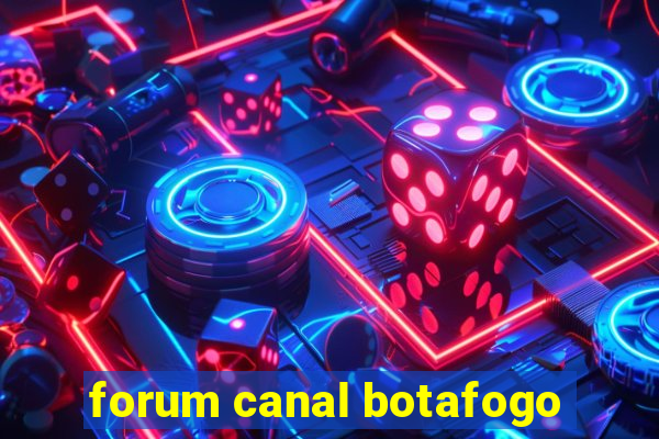 forum canal botafogo