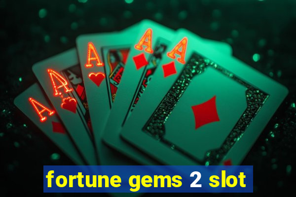 fortune gems 2 slot