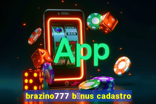 brazino777 b么nus cadastro