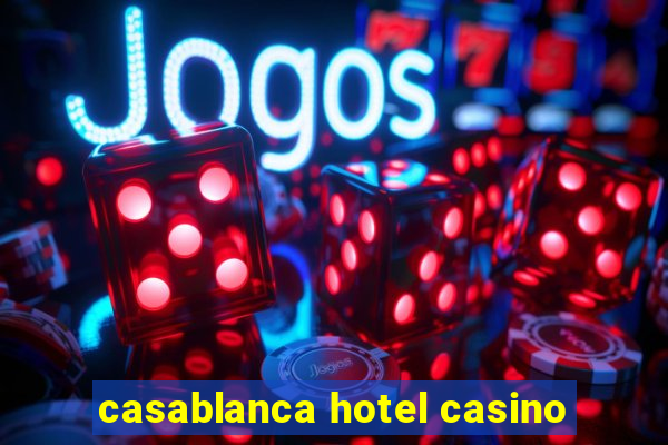 casablanca hotel casino