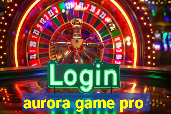 aurora game pro