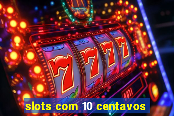 slots com 10 centavos