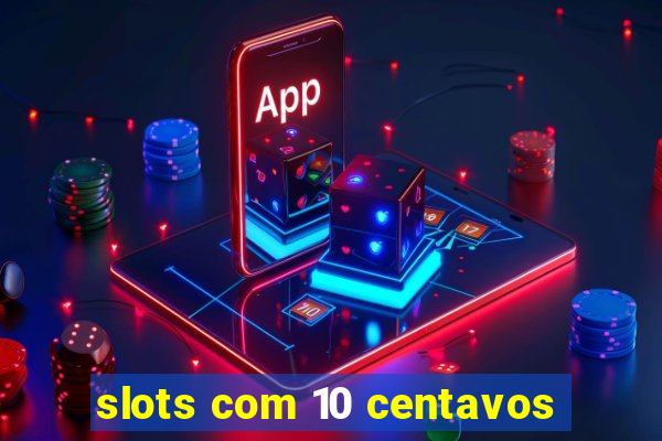 slots com 10 centavos