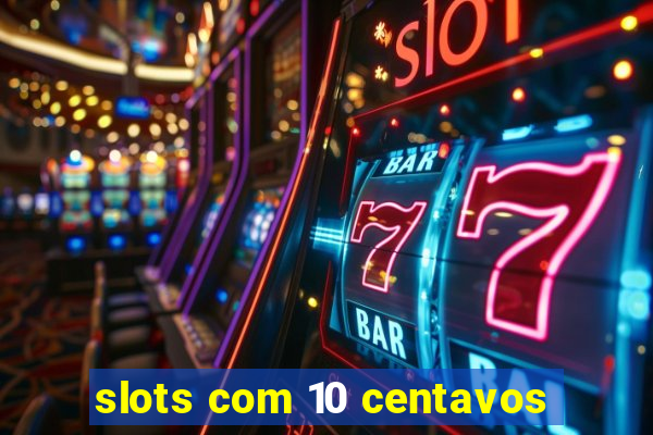 slots com 10 centavos