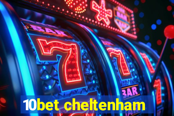 10bet cheltenham