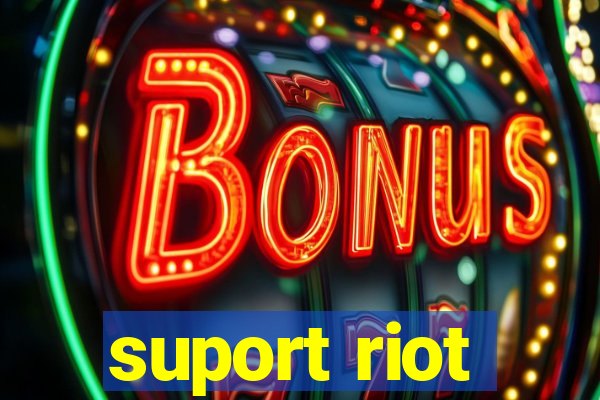 suport riot