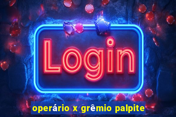 operário x grêmio palpite