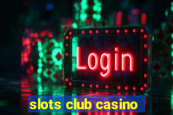 slots club casino