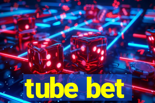 tube bet