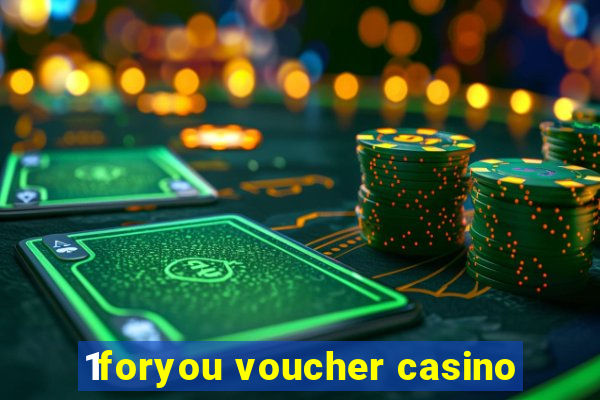 1foryou voucher casino