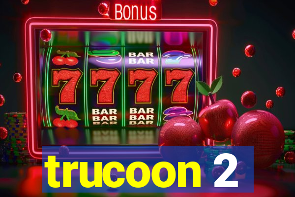 trucoon 2