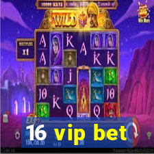 16 vip bet