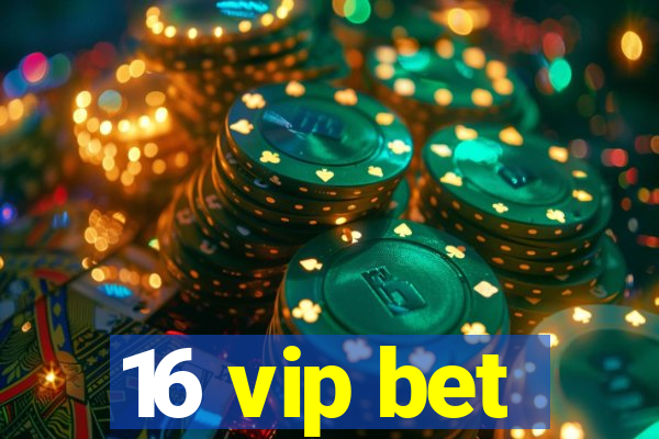 16 vip bet