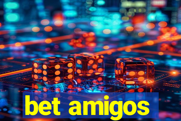 bet amigos