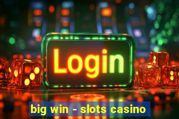 big win - slots casino