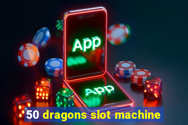 50 dragons slot machine