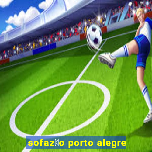 sofaz茫o porto alegre