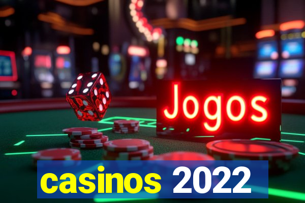 casinos 2022