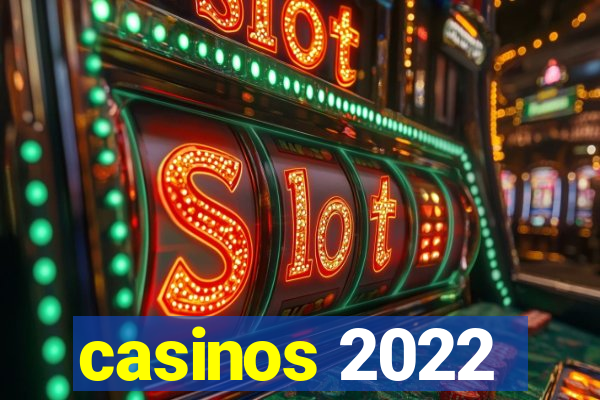 casinos 2022