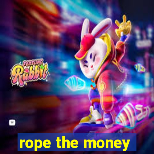 rope the money