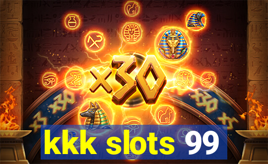 kkk slots 99