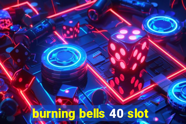 burning bells 40 slot