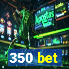 350 bet